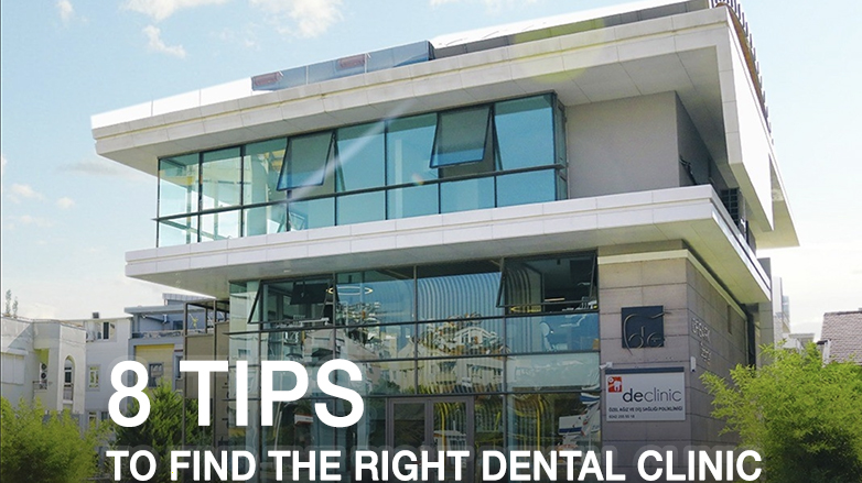 8 Tips To Find The Right Dental Clinic For You 8 Tips To Find The Right Dental Clinic For You